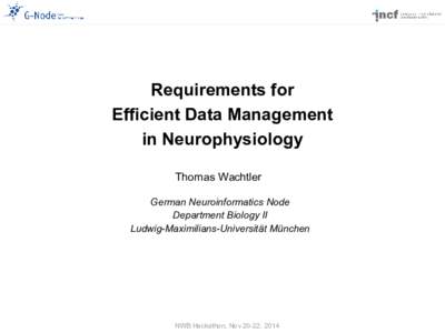 Requirements for Efficient Data Management in Neurophysiology Thomas Wachtler German Neuroinformatics Node Department Biology II