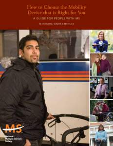 How to Choose the Mobility Device that is Right for You A g u id e for people wi t h ms m a naging m ajor ch a nges  Jason (cover photo), diagnosed in 2005.