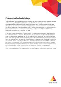 Frequencies in the digital age Traditional media planning has been based on reach – we want to reach as many people as possible with our message. We didn’t really have to worry about double coverage in print, since o