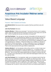 Auspicious Arts Incubator Webinar series Tuesday, 5 November 2013 Value-Based Language Transcript - Video 9: Questions and Answers Jane Mitchell (DCA): Does anyone have a question that they would like to ask John