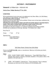 SECTION P – PHOTOGRAPHY Steward: Liz Robertson – Entries Close: 5:00pm Monday 12th Oct, 2015. CONDITIONS All mounted photos & entry forms are to be delivered to the Show Office, Unit 2/88 Albany Hwy Kojo
