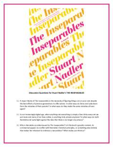   	
   Discussion	
  Questions	
  for	
  Stuart	
  Nadler’s	
  THE	
  INSEPARABLES	
     	
   1.) A	
  major	
  theme	
  of	
  The	
  Inseparables	
  is	
  the	
  necessity	
  of	
  figuring	
  th