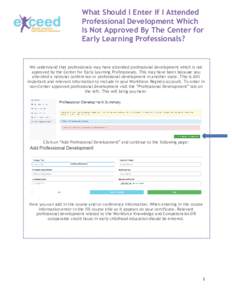 What Should I Enter If I Attended Professional Development Which Is Not Approved By The Center for Early Learning Professionals?  We understand that professionals may have attended professional development which is not