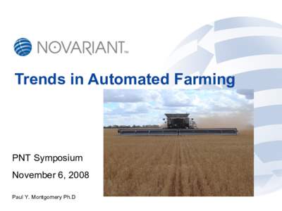 Trends in Automated Farming  PNT Symposium November 6, 2008 Paul Y. Montgomery Ph.D