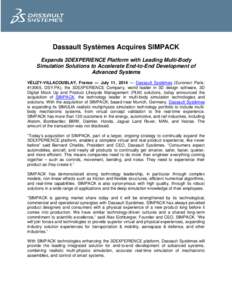 Dassault Systèmes Acquires SIMPACK Expands 3DEXPERIENCE Platform with Leading Multi-Body Simulation Solutions to Accelerate End-to-End Development of Advanced Systems VÉLIZY-VILLACOUBLAY, France — July 11, 2014 — D