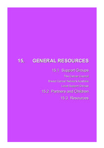 15.  GENERAL RESOURCES 15.1 Support Groups The Cancer Council Breast Cancer Network Australia