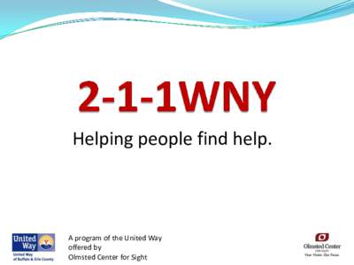 Helping people find help.  A program of the United Way offered by Olmsted Center for Sight