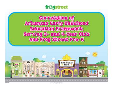 Correlation of Arkansas Early Childhood Education Framework Serving 3- and 4-Year Olds and Frog Street Pre-K