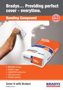 Bradys… Providing perfect cover - everytime. Bonding Compound •	 IMPROVED formula •	 EASIER to apply