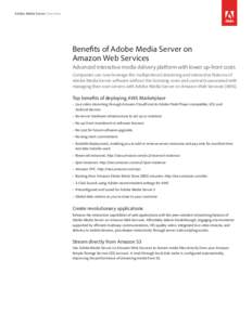 Adobe Media Server Overview  Benefits of Adobe Media Server on Amazon Web Services Advanced interactive media delivery platform with lower up-front costs Companies can now leverage the multiprotocol streaming and intera