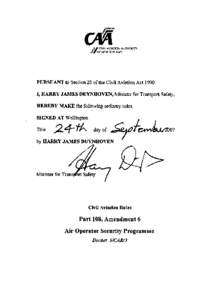 PURSUANT to Section 28 of the Civil Aviation Act 1990 I, HARRY JAMES DUYNHOVEN, Minister for Transport Safety, HEREBY MAKE the following ordinary rules. SIGNED AT Wellington This