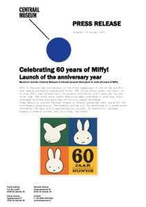 PRESS RELEASE Utrecht, 28 January 2015 Celebrating 60 years of Miffy! Launch of the anniversary year Mercis bv and the Centraal Museum in Utrecht present their plans to mark 60 years of Miffy.