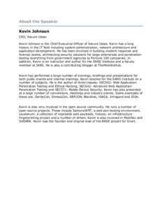 About the Speaker Kevin Johnson CEO, Secure Ideas Kevin Johnson is the Chief Executive Officer of Secure Ideas. Kevin has a long history in the IT field including system administration, network architecture and applicati