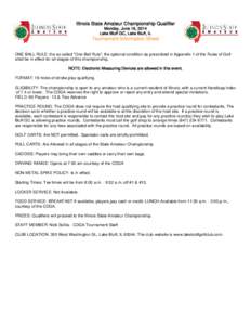 Illinois State Amateur Championship Qualifier Monday, June 16, 2014 Lake Bluff GC, Lake Bluff, IL Tournament Information Sheet ONE BALL RULE: the so called 