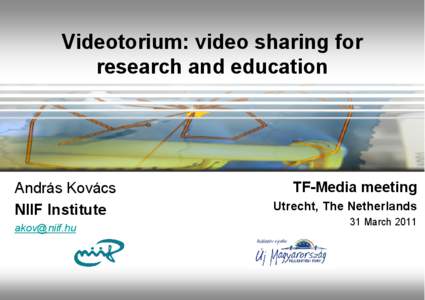 Videotorium: video sharing for research and education András Kovács NIIF Institute [removed]