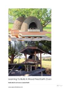Learning To Build A Wood Fired Earth Oven Dedicated to all lovers of planet Earth 1|Page www.apieceofrainbow.com