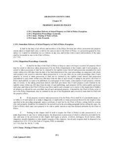 ARLINGTON COUNTY CODE Chapter 19 PROPERTY SEIZED BY POLICE § 19-1. Immediate Delivery of Seized Property to Chief of Police; Exception. § 19-2. Disposition Proceedings--Generally.