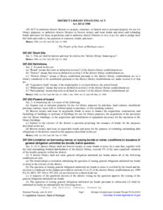 DISTRICT LIBRARY FINANCING ACT Act 265 of 1988 AN ACT to authorize district libraries to acquire, construct, or furnish real or personal property for use for library purposes; to authorize district libraries to borrow mo