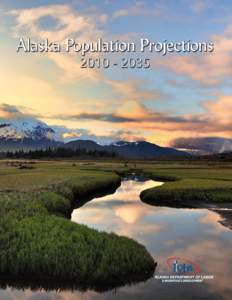 Alaska Population Projections 2010 – 2035 State of Alaska Sean Parnell, Governor Alaska Department of Labor and Workforce Development David G. Stone, Acting Commissioner