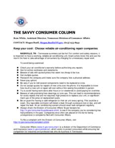 THE SAVVY CONSUMER COLUMN Ross White, Assistant Director, Tennessee Division of Consumer Affairs CONTACT: Megan Buell, [removed], ([removed]Keep your cool: Choose reliable air-conditioning repair companies 
