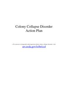 Colony Collapse Disorder Action Plan —For answers to frequently asked questions about colony collapse disorder, visit:  ars.usda.gov/is/br/ccd