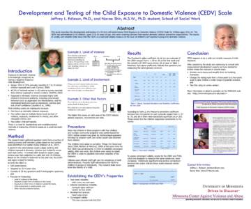 Development and Testing of the Child Exposure to Domestic Violence (CEDV) Scale Jeffrey L. Edleson, Ph.D., and Narae Shin, M.S.W., Ph.D. student, School of Social Work Abstract  This study describes the development and t