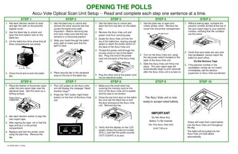 OPENING THE POLLS Accu-Vote Optical Scan Unit Setup -- Read and complete each step one sentence at a time. STEP 1 1. Ask each election worker to read and sign the oath on the precinct register cover.
