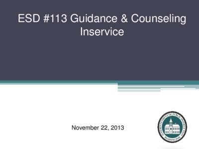 ESD #113 Guidance & Counseling Inservice November 22, 2013  2