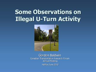 Some Observations on Illegal U-Turn Activity Gordon Baldwin  Canadian Transportation Research Forum