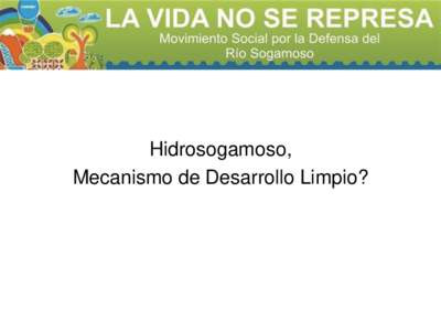 Hidrosogamoso, Mecanismo de Desarrollo Limpio? Ubicación  Nuestra Experiencia respecto al MDL