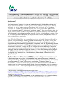 Strengthening US-China Climate Change and Energy Engagement --Recommendations for Leaders and Policymakers in the US and China-- Background The United States of America (US) and the People’s Republic of China (China) a