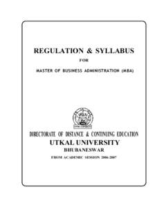 REGULATION & SYLLABUS FOR MASTER OF BUSINESS ADMINISTRATION (MBA) DIRECTORATE OF DISTANCE & CONTINUING EDUCATION UTKAL UNIVERSITY