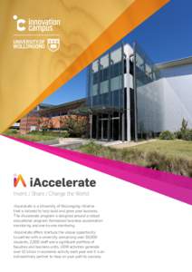 Invent / Share / Change the World iAccelerate is a University of Wollongong initiative that is tailored to help build and grow your business. The iAccelerate program is designed around a robust educational program, forma
