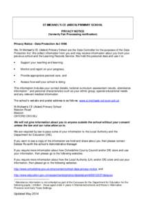 ST MICHAEL’S CE (AIDED) PRIMARY SCHOOL PRIVACY NOTICE (formerly Fair Processing notification) Privacy Notice - Data Protection Act 1998 We, St Michael’s CE (Aided) Primary School are the Data Controller for the purpo