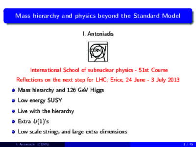 Mass hierarchy and physics beyond the Standard Model I. Antoniadis International School of subnuclear physics - 51st Course Reflections on the next step for LHC; Erice, 24 June - 3 July 2013 Mass hierarchy and 126 GeV Hi