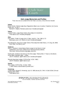 Utah Judge Memorials and Profiles These resources are available at the Utah State Law Library unless otherwise indicated Adams Kirsten Daniel, Retired Judge Says Regulations Mean Loss of Justice, Freedoms, Iron County To