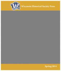 Wisconsin Historical Society Press  Spring 2014 NEW FROM JERRY APPS Contents