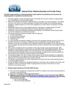 Talking Points: Relative/Guardian as Provider Policy The State makes payment to relatives/guardians under specific circumstances and only when the relative/guardian is qualified to furnish services.  