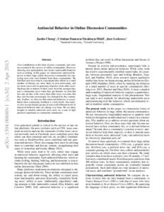 Antisocial Behavior in Online Discussion Communities Justin Cheng∗ , Cristian Danescu-Niculescu-Mizil† , Jure Leskovec∗ arXiv:1504.00680v1 [cs.SI] 2 Apr 2015  ∗