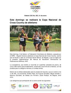 Boletín COC No. 022, 31 de enero  Este domingo se realizará la Copa Nacional de Cross Country de atletismo  Este domingo, 2 de febrero, la Federación Colombiana de Atletismo, apoyada por
