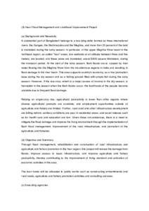 (5) Haor Flood Management and Livelihood Improvement Project (a) Background and Necessity A substantial part of Bangladesh belongs to a low-lying delta formed by three international rivers, the Ganges, the Brahmaputra an