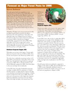 Forecast on Major Forest Pests for 2005 Spruce Budworm The male spruce budworm populations were monitored provincewide by using Multi-Pher I® traps (Le Groupe Biocontrole, Quebec) baited with female budworm sex pheromon