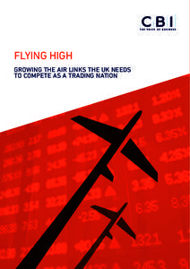 FLYING HIGH GROWING THE AIR LINKS THE UK NEEDS TO COMPETE AS A TRADING NATION For further information on this report, or for a copy in large text format, contact: