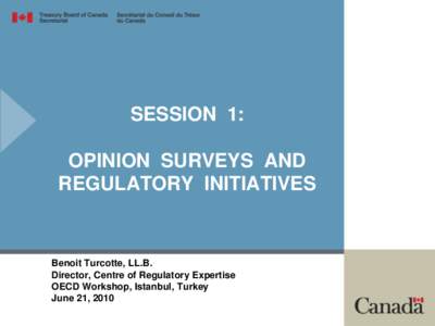 SESSION 1:  OPINION SURVEYS AND REGULATORY INITIATIVES  Benoit Turcotte, LL.B.