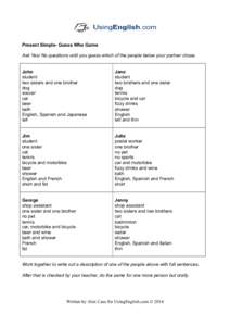 Present Simple- Guess Who Game Ask Yes/ No questions until you guess which of the people below your partner chose. John student two sisters and one brother dog