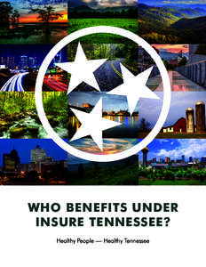 WHO BENEFITS UNDER INSURE TENNESSEE? Healthy People — Healthy Tennessee WHO BENEFITS UNDER INSURE TENNESSEE?