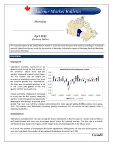 Labour Market Bulletin Manitoba April[removed]Quarterly Edition) The Quarterly Edition of the Labour Market Bulletin is a look back over the past three months, providing an analysis of