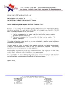 [removed]NOTICE TO SHIPPING # 5 MAISONNEUVE REGION MONTREAL / LAKE ONTARIO SECTION Vessel Self Spotting Radio System at Cote St. Catherine Lock  Mariners are advised that the Vessel Self-Spotting (VSS) radio system at Cote