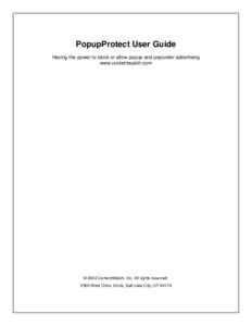 PopupProtect User Guide Having the power to block or allow popup and popunder advertising www.contentwatch.com © 2004 ContentWatch, Inc. All rights reserved[removed]West Orton Circle, Salt Lake City, UT 84119