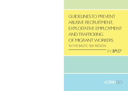 This is a short version of the Guidelines to Prevent Abusive Recruitment, Exploitative Employment and Trafficking of Migrant Workers in the Baltic Sea Region written by Liliana Sorrentino and Anniina Jokinen within the f